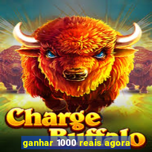 ganhar 1000 reais agora